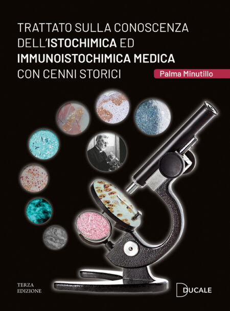 Trattato sulla conoscenza dell'Istochimica ed Immunoistochimica medica con cenni storici